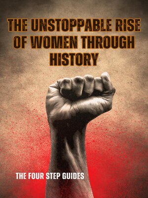 cover image of The Unstoppable Rise of Women Through History